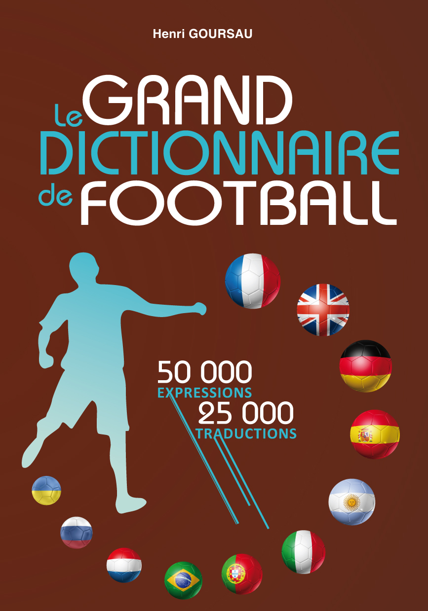 Le Grand Dictionnaire de Football Editions Henri Goursau